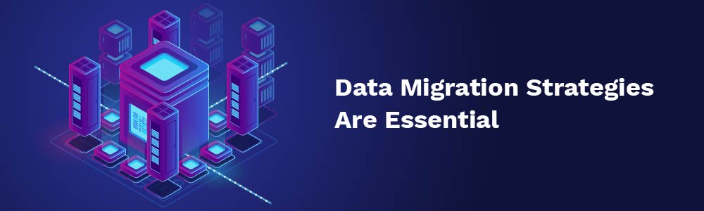 data migration strategies are essential